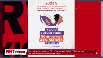 Tren Maya se suma al Día Internacional de la Eliminación de la Violencia contra las Mujeres