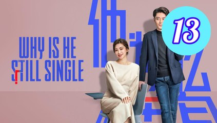 Why Is He Still Single Episode 13 Engsub