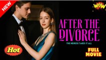 After the Divorce, the Heiress Takes It All Full Movie