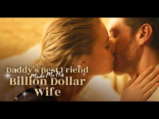 Daddy's Best Friend Made Me His Billion Dollar Wife Mb
