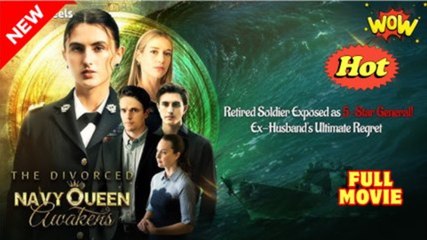 The Divorced Navy Queen Awakens - FULL MOVIES ENGLISH SUB