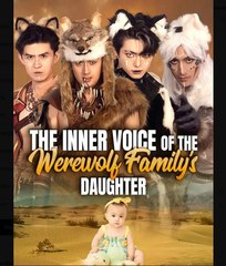 The Inner Voice of the Werewolf Familys Daughter Chinese Drama - English Sub