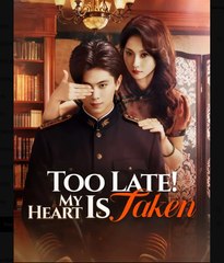 To Late My Heart is Taken Chinese Drama - English Sub