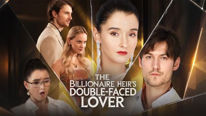 [ Hot 2025🔥]  The Billionaire Heir's Double-Faced Lover (Kalos)