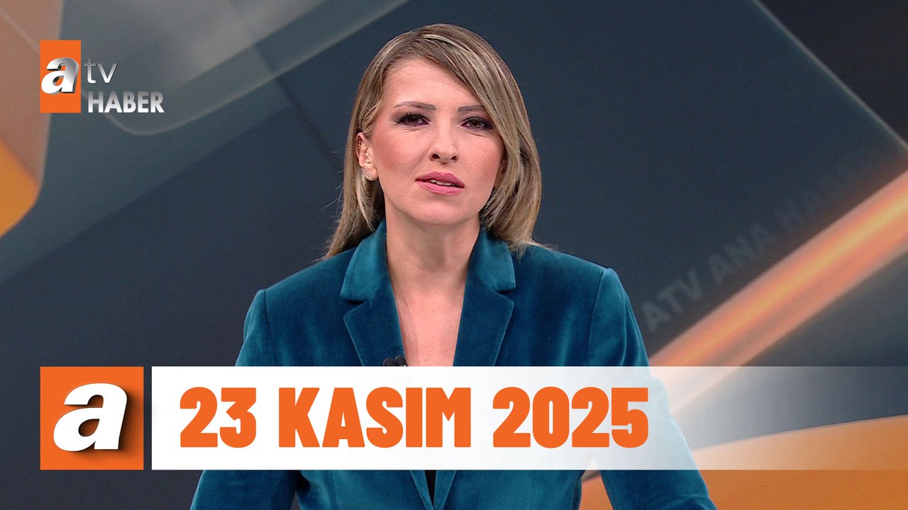 atv Ana Haber | 23 Kasım 2025