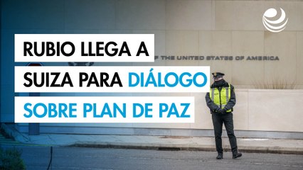 Rubio llega a Suiza para conversaciones sobre el plan de EU para Ucrania