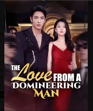 The Love From a Domineering Man Chinese Drama - English Sub