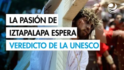 ¿Patrimonio Mundial? La Pasión de Cristo de Iztapalapa espera el veredicto de la UNESCO en diciembre