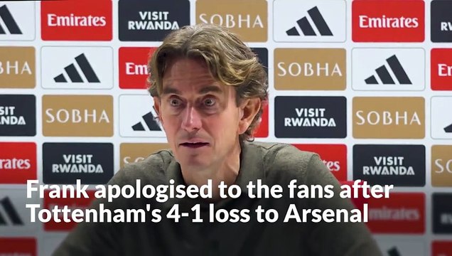 Thomas Frank apologises to the fans after Tottenham's 4-1 loss to Arsenal.