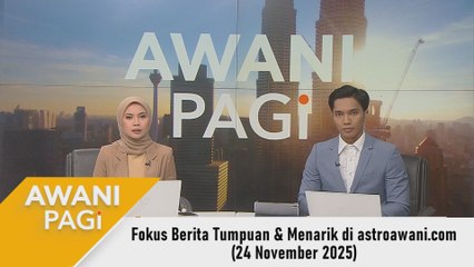 AWANI Pagi: Berita tumpuan & menarik di astroawani.com [24 November 2025]