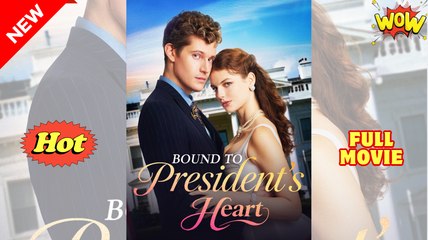 Bound to President's Heart Full Movies English Sub