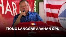 Tiong langgar arahan GPS sokong calon PH di Sabah