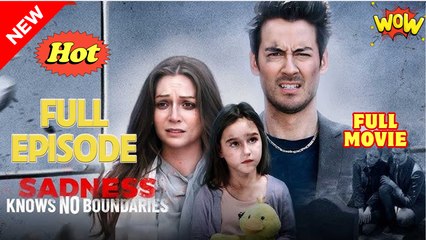 Sadness Knows No Boundaries (HOT DRAMA) - Full Movie