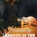 🌻 Haunted By Shadows Of You