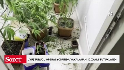 Uyuşturucu operasyonunda yakalanan 12 zanlı tutuklandı