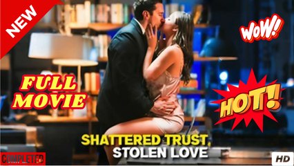 Shattered Trust, Stolen Love Full Movie