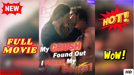 My Crush Found Out I Faked My Scars! – Full Movie 2025