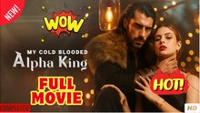 My Cold Blooded Alpha King - Full Movie HD