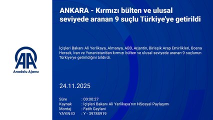 Kırmızı bülten ve ulusal seviyede aranıyorlardı! 9 suçlu Türkiye'ye getirildi