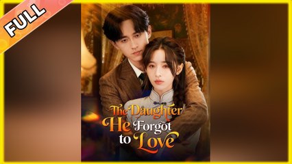 The Daughter He Forgot to Love