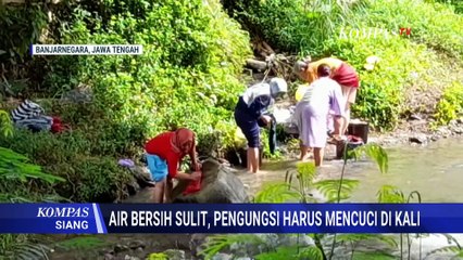 Krisis Air Bersih, Pengungsi Longsor Banjarnegara Terpaksa Cuci Pakaian di Sungai | KOMPAS SIANG