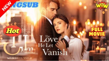 The Love He Let Vanish - Full Movie