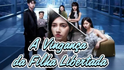 A Vingança da Filha Libertada (Dublado) #dramabox