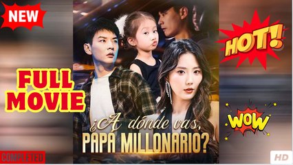 A dónde vas, papá millonario(Doblado) Completo En Español