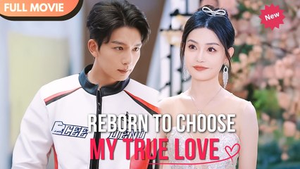 Reborn to Choose My True Love Chinese Drama - English Sub