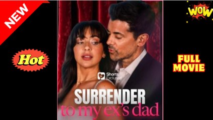 Surrender to My Ex's Dad - Full Movie HD - Best Drama ShortFilms Hot