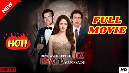 Move Aside! Im The Ex Beyond Your Reach! - Full Drama 2025