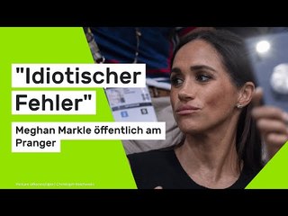 "Idiotischer Fehler" - Meghan Markle öffentlich am Pranger