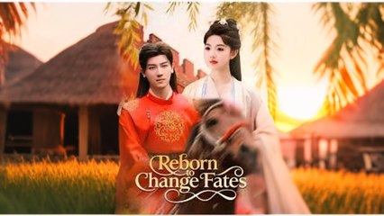 Reborn To Swap Fates Full Chinese Drama