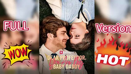 Dear Professor You Are My Baby Daddy Full Movie [Completed]