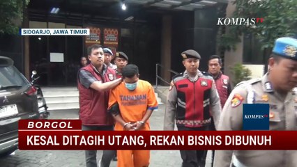Jengkel Ditagih Utang, Pria di Sidoarjo Bunuh Rekan Bisnis dan Buang Jasad di Arteri Porong | BORGOL