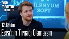 Esra'nın Tırnağı Olamazsın-Aşk Mantık İntikam 12. Bölüm