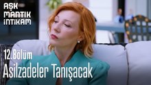Asilzadeler Tanışacak-Aşk Mantık İntikam 12. Bölüm