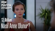 Nasıl Anne Olunur?-Aşk Mantık İntikam 12. Bölüm