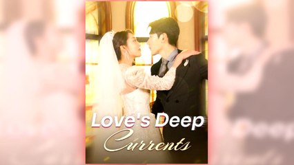 Love's Deep Currents full short drama