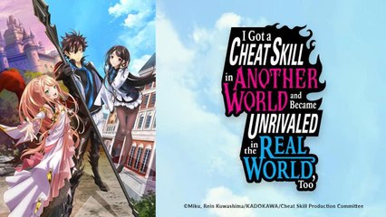 【Complete Series】 I Got a CHEAT SKILL in ANOTHER WORLD and Became UNRIVALED in the REAL WORLD, Too