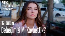 Bebeğimizi Mi Kaybettik?Aşk Mantık İntikam 12. Bölüm
