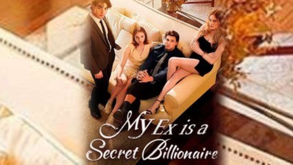 My Ex Is Asecret Billionaire S - Full Movie
