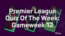 Premier League Quiz Of The Week: Gameweek 12