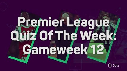 Premier League Quiz Of The Week: Gameweek 12