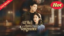all hail the queen of vengeance chinese drama - FULL MOVIES ENGLISH SUB