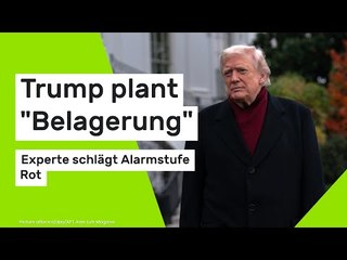 Experte schlägt Alarmstufe Rot - Trump plant "Belagerung"