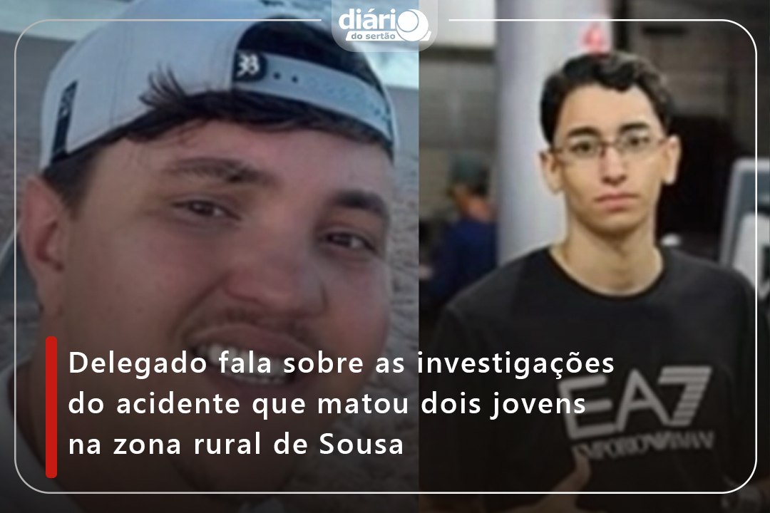 Delegado fala sobre as investigações do acidente que matou dois jovens na zona rural de Sousa
