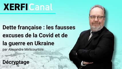 Dette française : les fausses excuses de la Covid et de la guerre en Ukraine [Alexandre Mirlicourtois]