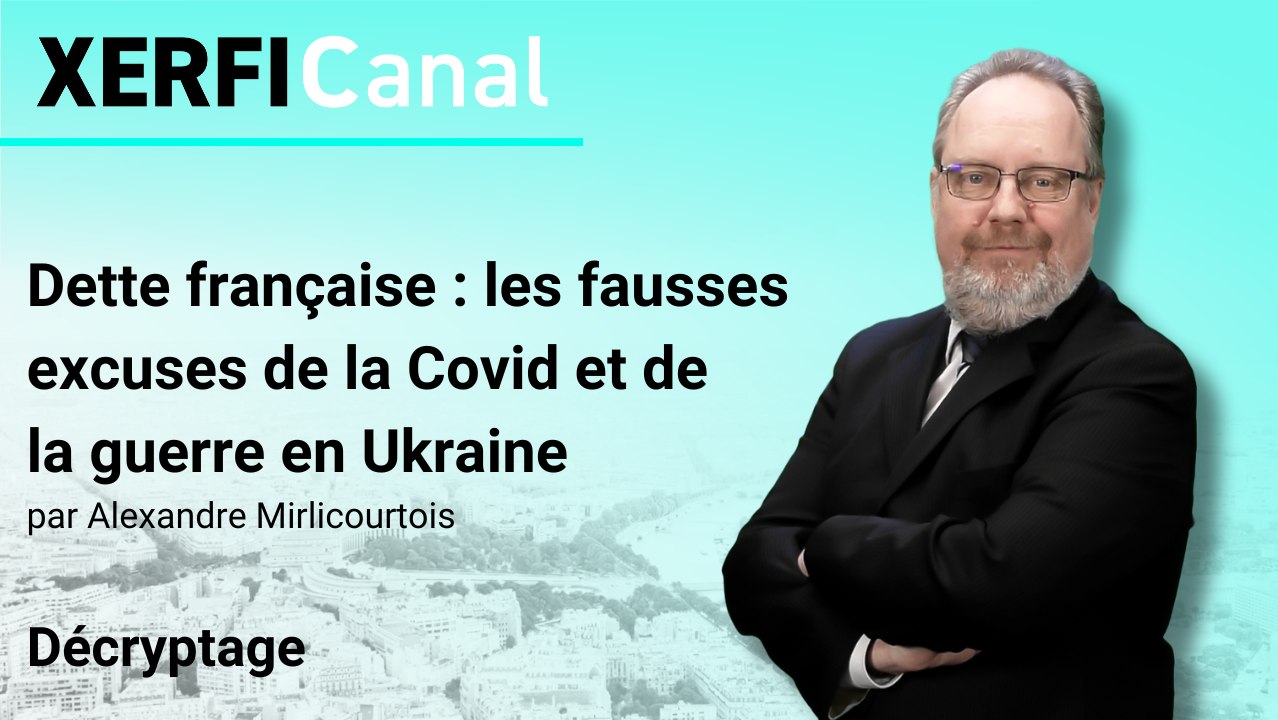 Dette française : les fausses excuses de la Covid et de la guerre en Ukraine [Alexandre Mirlicourtois]