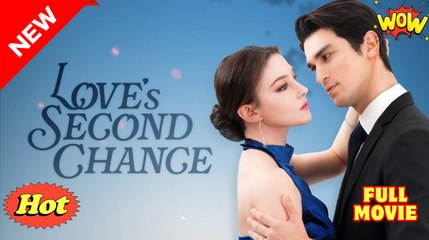 Love's Second Chance Full Movies English Sub #shortfilms